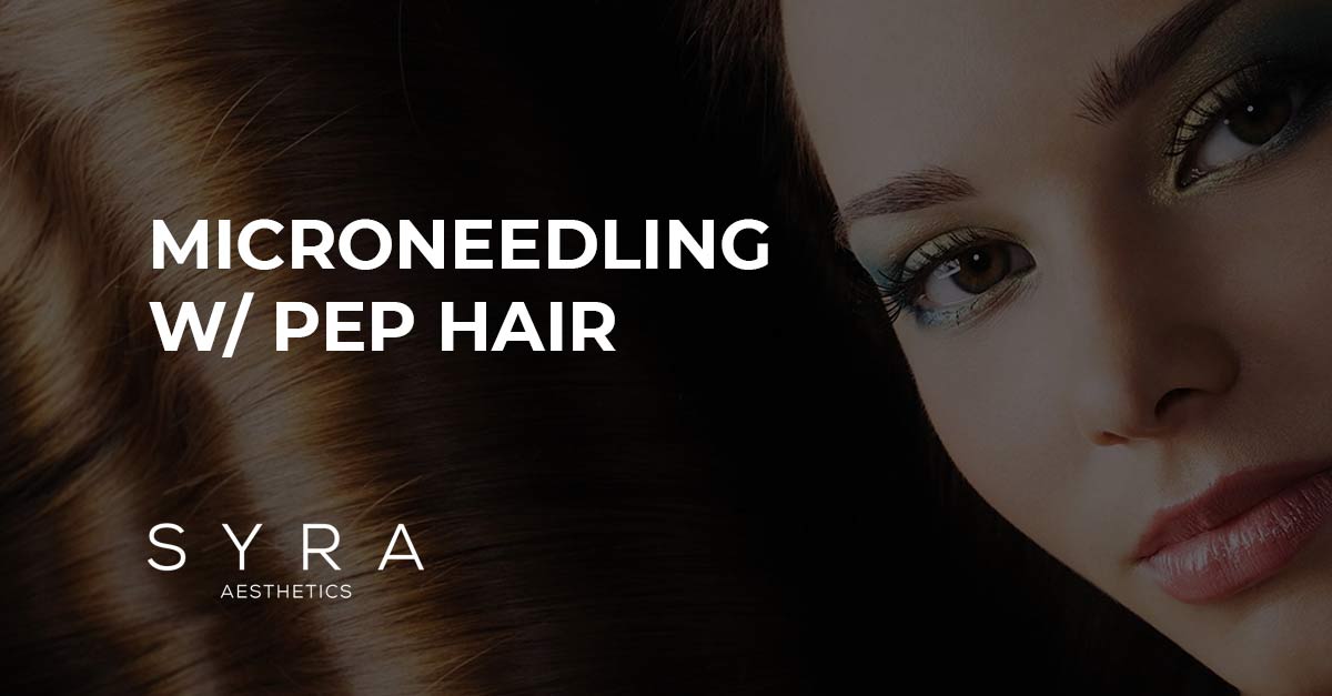 Microneedling with PEP Hair NYC Syra Aesthetics